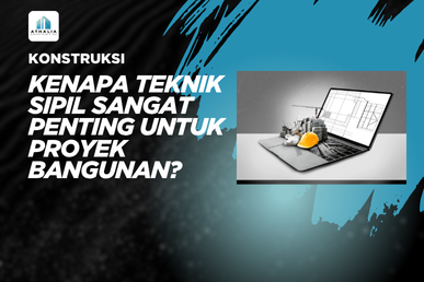 Kenapa Teknik Sipil Sangat Penting untuk Proyek Bangunan
