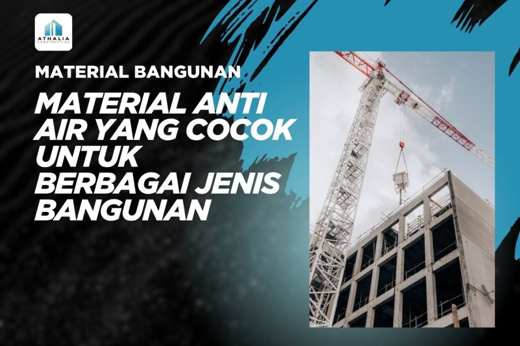 Material Anti Air yang Cocok untuk Berbagai Jenis Bangunan