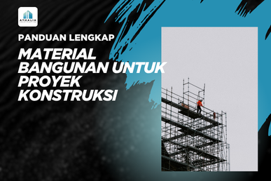 Panduan Lengkap Material Bangunan Untuk Proyek