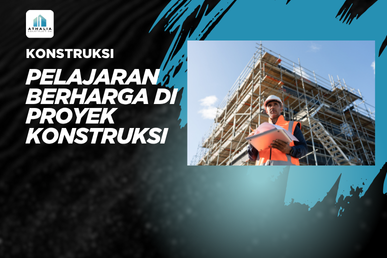 Pelajaran Berharga di Proyek Konstruksi