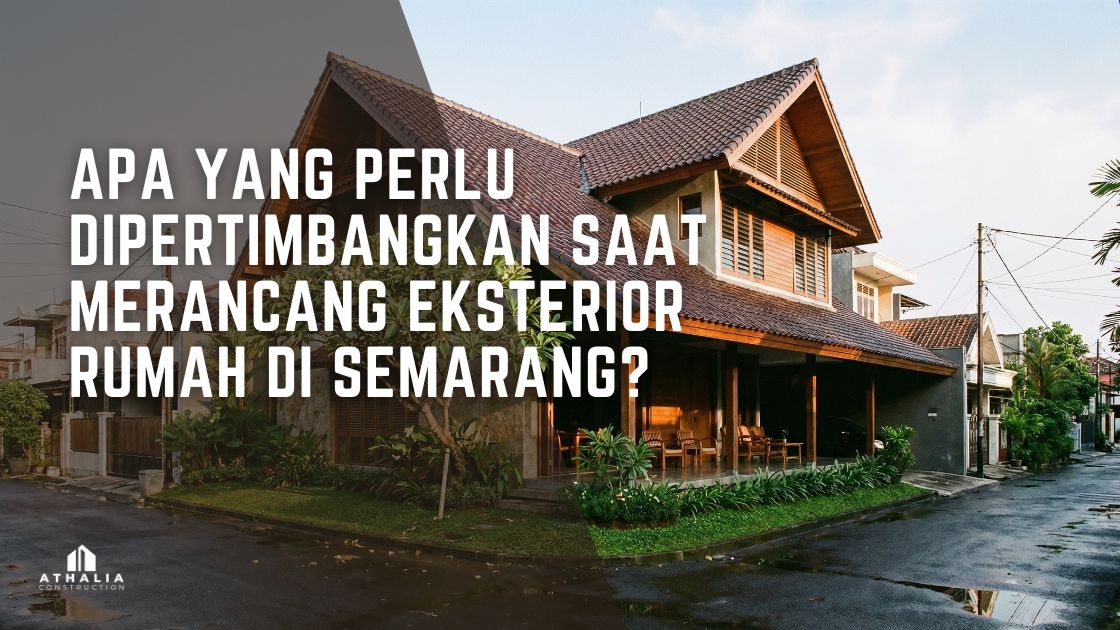 Apa yang perlu dipertimbangkan saat merancang eksterior rumah di Semarang