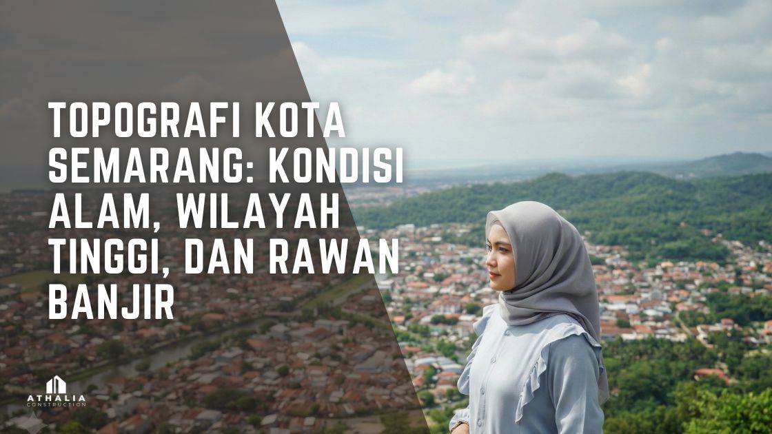 Topografi Kota Semarang Kondisi Alam Wilayah Tinggi dan Rawan Banjir